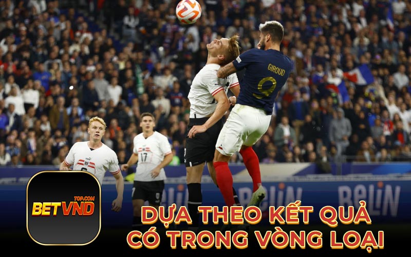 Dựa theo kết quả có trong vòng loại