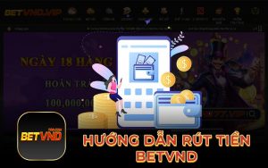 Hướng dẫn rút tiền Betvnd