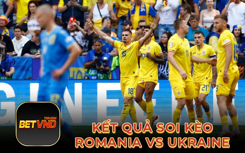 Kết quả soi kèo romania vs ukraine