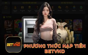 Phương thức nạp tiền Betvnd