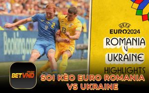 Soi kèo Euro romania vs ukraine