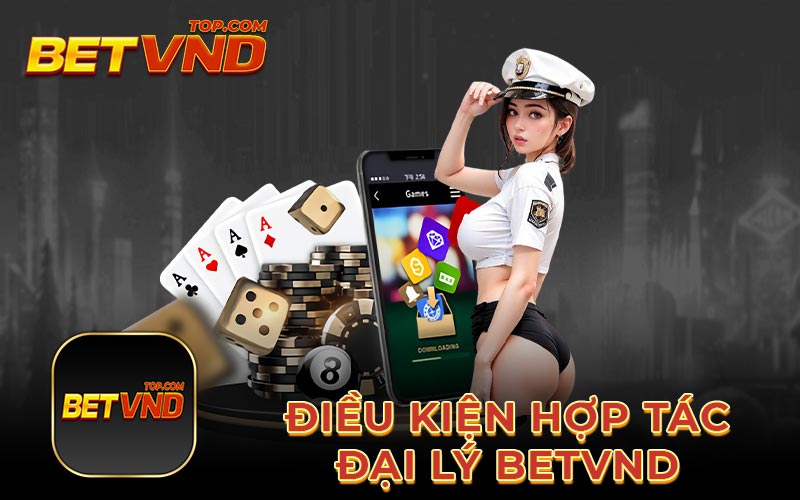 Điều kiện hợp tác đại lý Betvnd