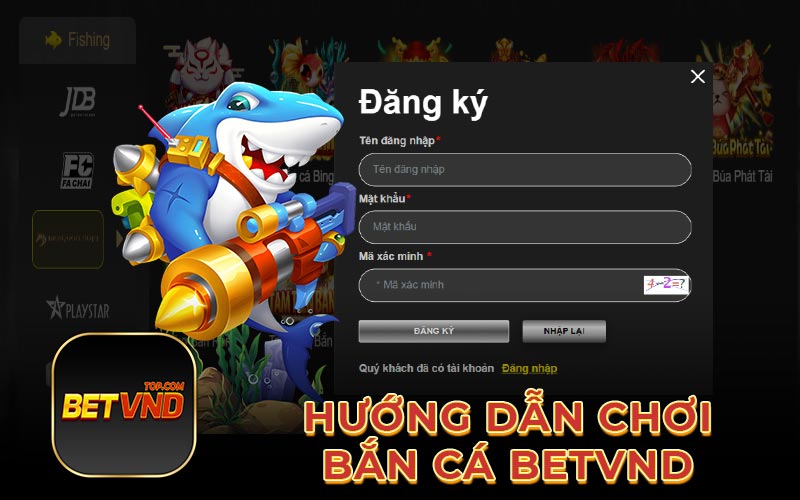 Hướng dẫn chơi bắn cá Betvnd