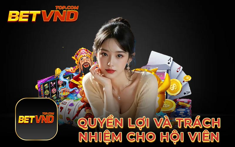 Quyền lợi và trách nhiệm cho hội viên